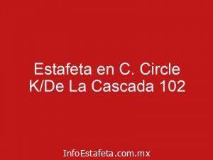 Estafeta en C. Circle K/De La Cascada 102