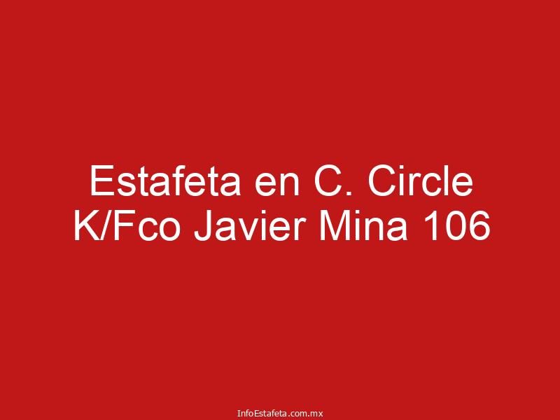 Estafeta en C. Circle K/Fco Javier Mina 106