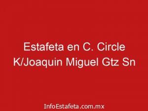 Estafeta en C. Circle K/Joaquin Miguel Gtz Sn
