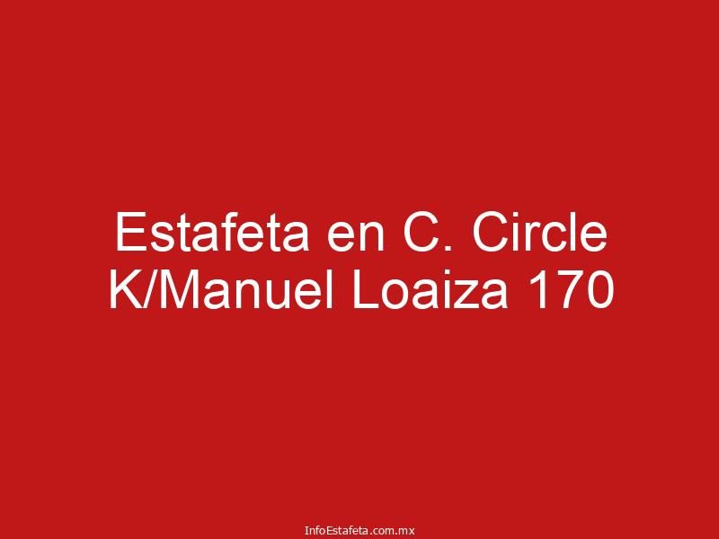 Estafeta en C. Circle K/Manuel Loaiza 170