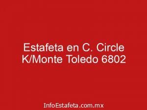 Estafeta en C. Circle K/Monte Toledo 6802