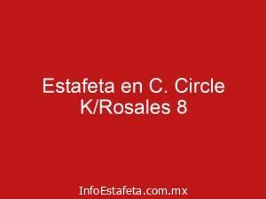 Estafeta en C. Circle K/Rosales 8