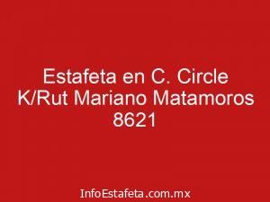 Estafeta en C. Circle K/Rut Mariano Matamoros 8621
