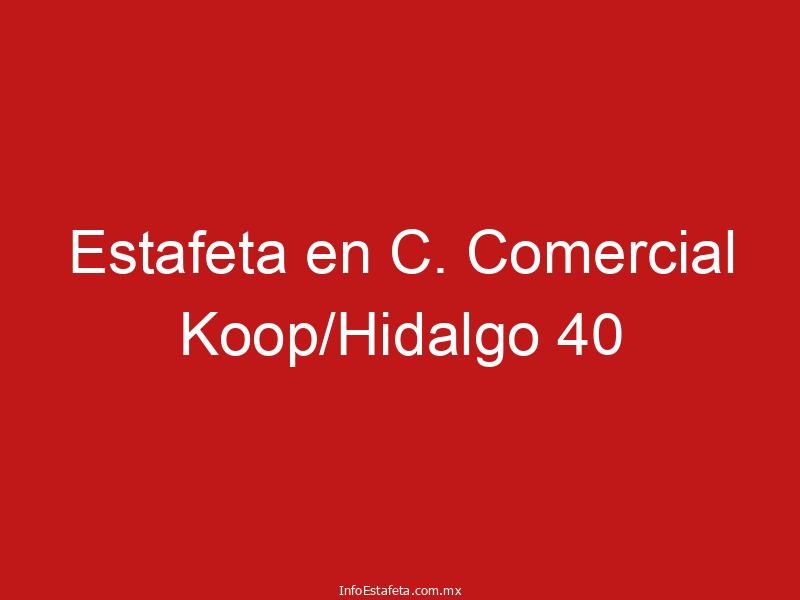 Estafeta en C. Comercial Koop/Hidalgo 40