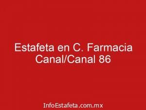 Estafeta en C. Farmacia Canal/Canal 86