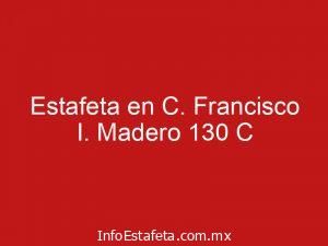 Estafeta en C. Francisco I. Madero 130 C