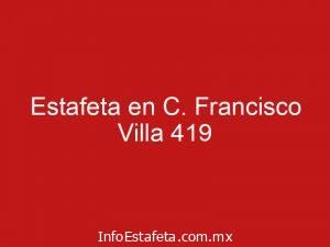 Estafeta en C. Francisco Villa 419