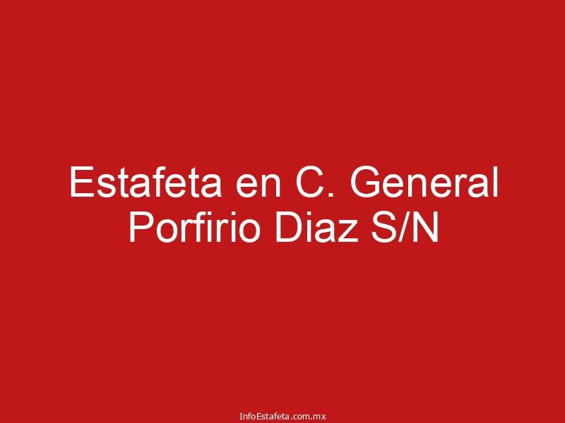 Estafeta en C. General Porfirio Diaz S/N
