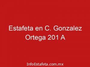 Estafeta en C. Gonzalez Ortega 201 A