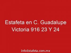 Estafeta en C. Guadalupe Victoria 916 23 Y 24