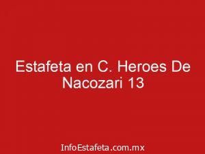 Estafeta en C. Heroes De Nacozari 13