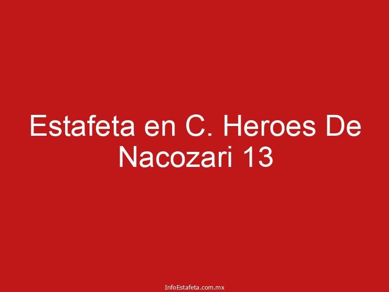 Estafeta en C. Heroes De Nacozari 13