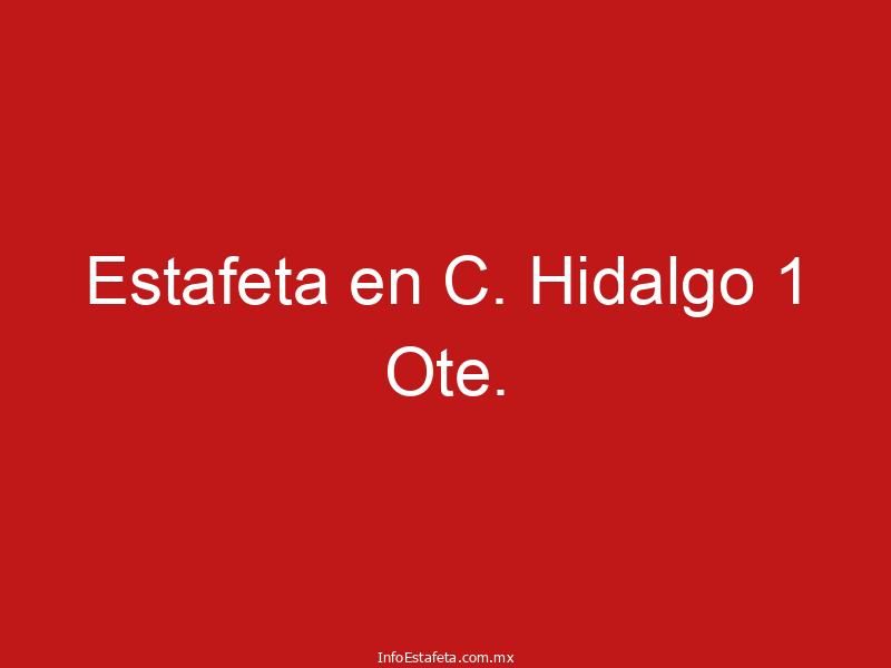Estafeta en C. Hidalgo 1 Ote.
