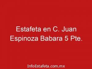 Estafeta en C. Juan Espinoza Babara 5 Pte.