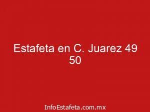 Estafeta en C. Juarez 49 50