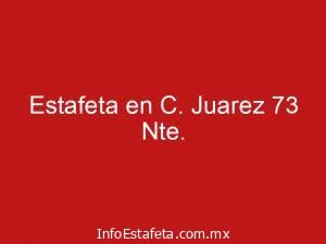 Estafeta en C. Juarez 73 Nte.