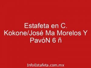 Estafeta en C. Kokone/José Ma Morelos Y PavóN 6 ñ