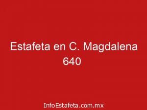 Estafeta en C. Magdalena 640
