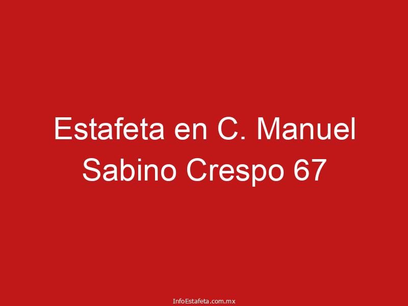Estafeta en C. Manuel Sabino Crespo 67