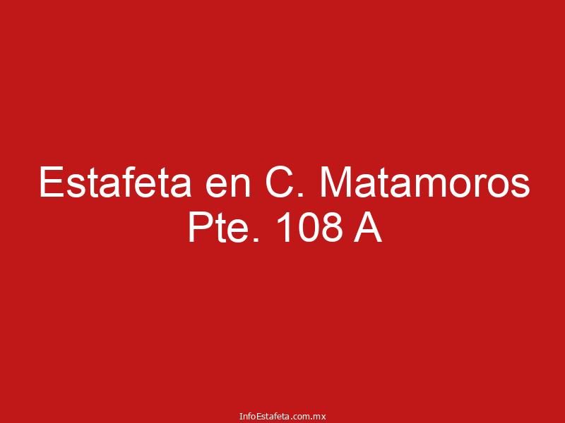 Estafeta en C. Matamoros Pte. 108 A