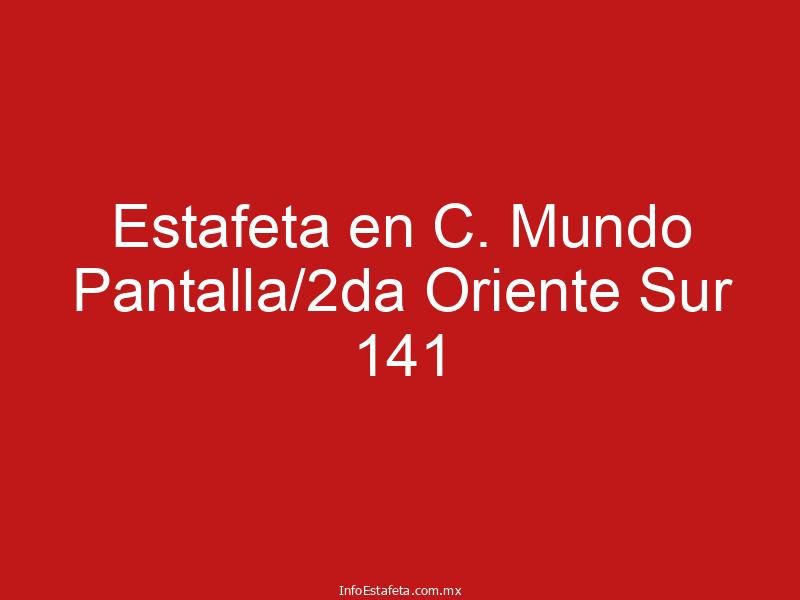 Estafeta en C. Mundo Pantalla/2da Oriente Sur 141