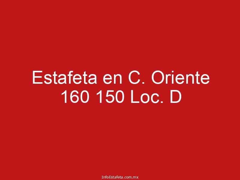 Estafeta en C. Oriente 160 150 Loc. D
