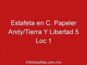 Estafeta en C. Papeler Andy/Tierra Y Libertad 5 Loc 1