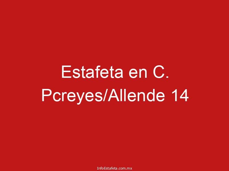 Estafeta en C. Pcreyes/Allende 14