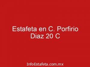 Estafeta en C. Porfirio Diaz 20 C