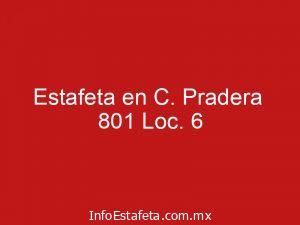 Estafeta en C. Pradera 801 Loc. 6