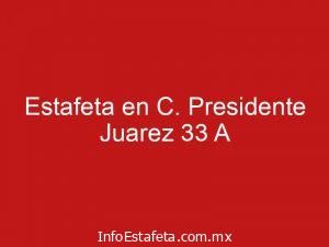 Estafeta en C. Presidente Juarez 33 A