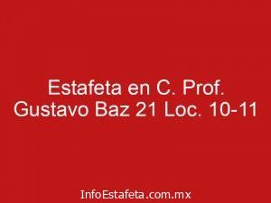 Estafeta en C. Prof. Gustavo Baz 21 Loc. 10-11