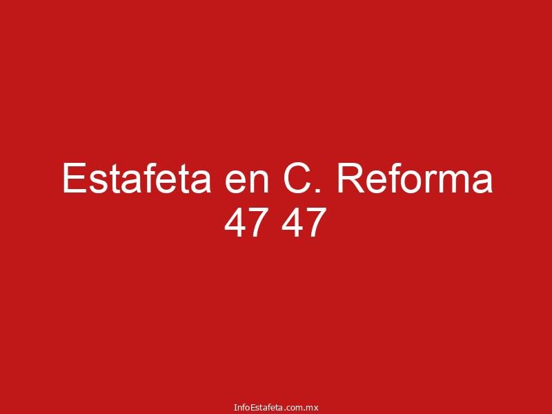 Estafeta en C. Reforma 47 47