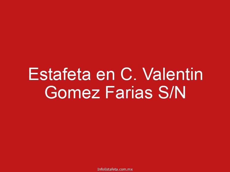 Estafeta en C. Valentin Gomez Farias S/N