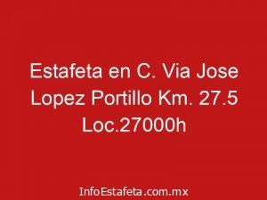 Estafeta en C. Via Jose Lopez Portillo Km. 27.5 Loc.27000h