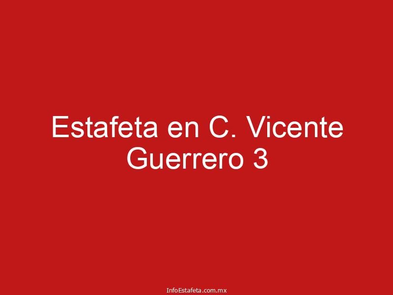 Estafeta en C. Vicente Guerrero 3
