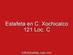 Estafeta en C. Xochicalco 121 Loc. C