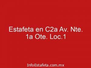 Estafeta en C2a Av. Nte. 1a Ote. Loc.1