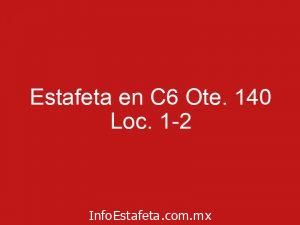 Estafeta en C6 Ote. 140 Loc. 1-2