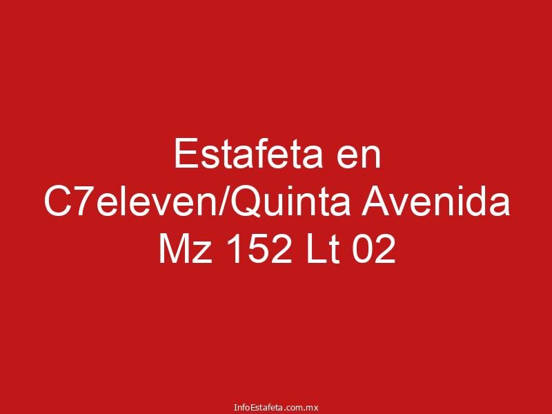 Estafeta en C7eleven/Quinta Avenida Mz 152 Lt 02