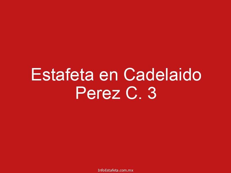Estafeta en Cadelaido Perez C. 3