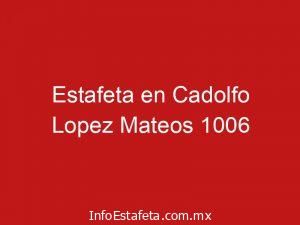 Estafeta en Cadolfo Lopez Mateos 1006