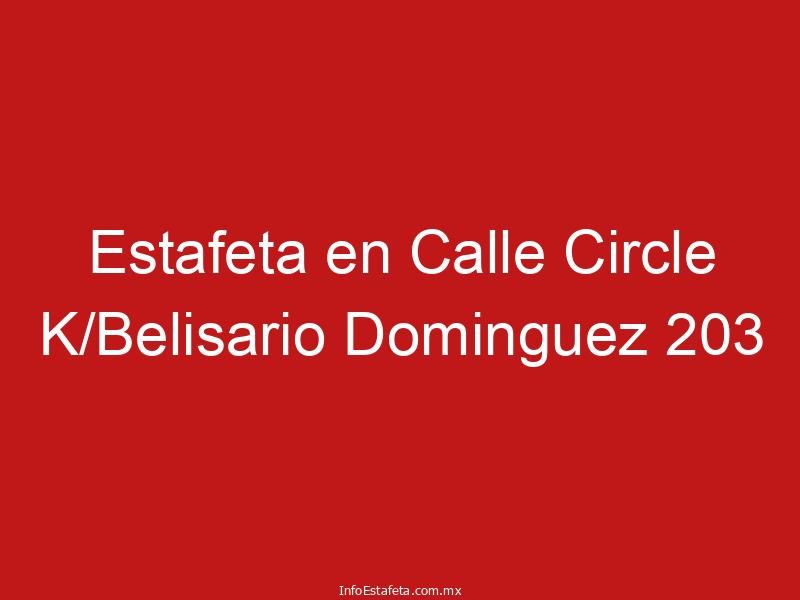 Estafeta en Calle Circle K/Belisario Dominguez 203