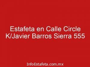 Estafeta en Calle Circle K/Javier Barros Sierra 555