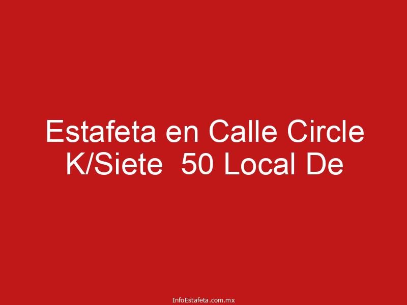 Estafeta en Calle Circle K/Siete 50 Local De