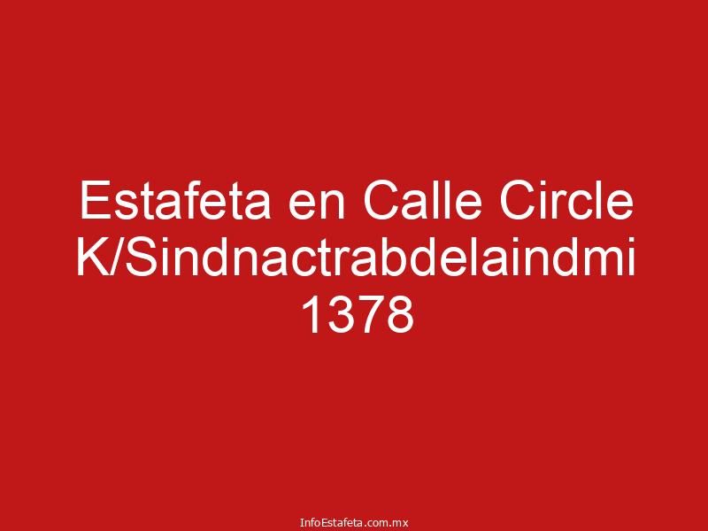 Estafeta en Calle Circle K/Sindnactrabdelaindmi 1378