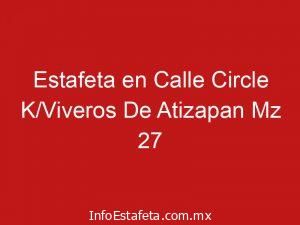 Estafeta en Calle Circle K/Viveros De Atizapan Mz 27