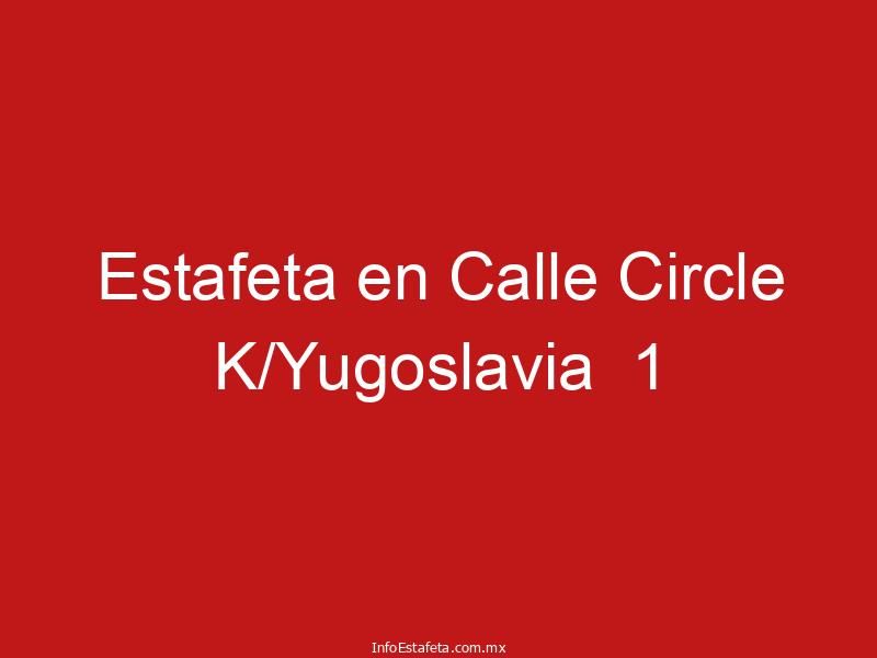 Estafeta en Calle Circle K/Yugoslavia 1