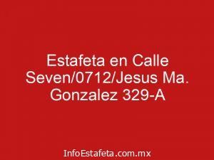 Estafeta en Calle Seven/0712/Jesus Ma. Gonzalez 329-A