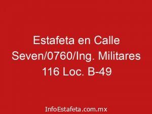 Estafeta en Calle Seven/0760/Ing. Militares 116 Loc. B-49